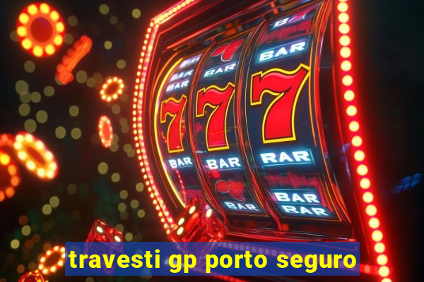 travesti gp porto seguro